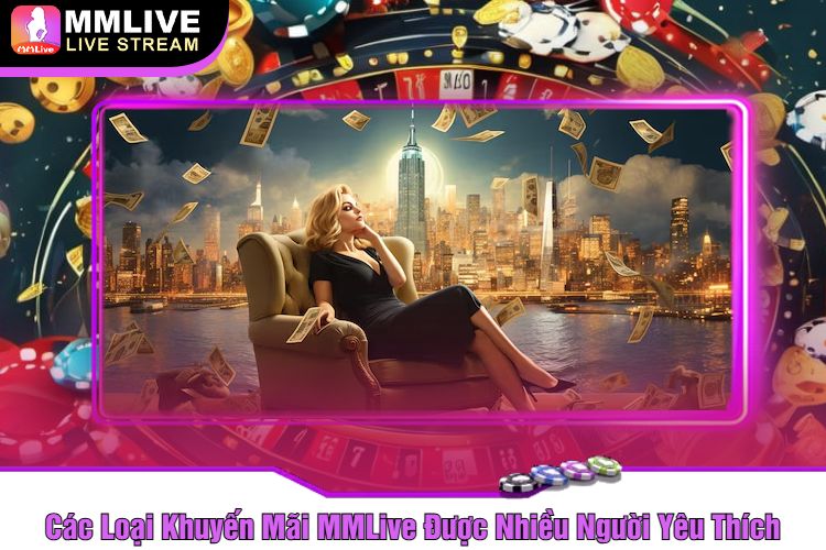 Các Loại Khuyến Mãi MMLive Được Nhiều Người Yêu Thích