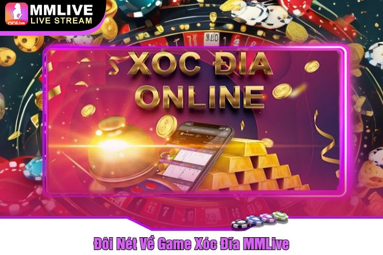 Đôi Nét Về Game Xóc Đĩa MMLive