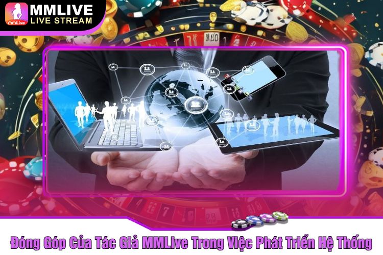 Đóng Góp Của Tác Giả MMLive Trong Việc Phát Triển Hệ Thống