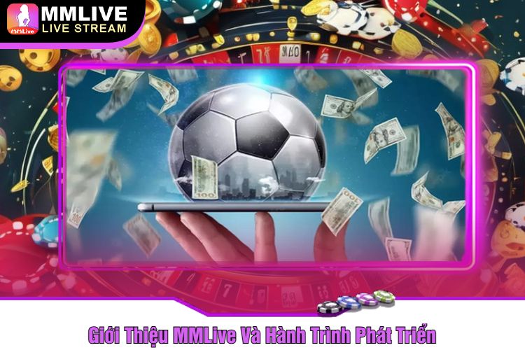 Giới Thiệu MMLive Và Hành Trình Phát Triển