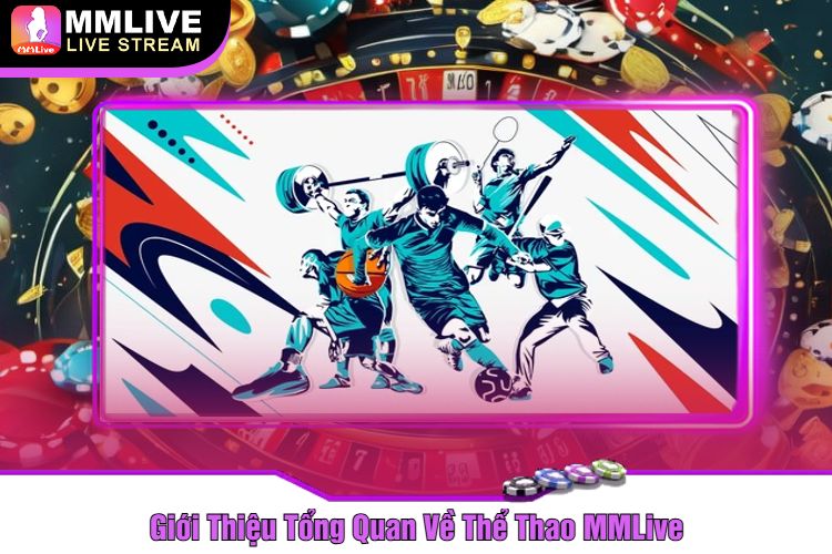 Giới Thiệu Tổng Quan Về Thể Thao MMLive