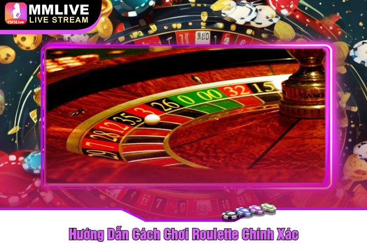 Hướng Dẫn Cách Chơi Roulette Chính Xác