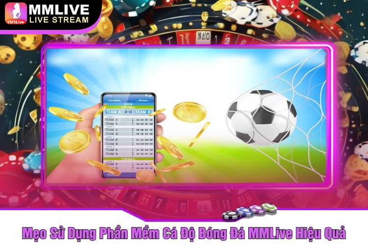 Mẹo Sử Dụng Phần Mềm Cá Độ Bóng Đá MMLive Hiệu Quả