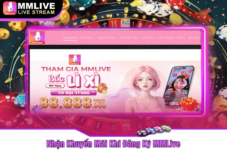 Nhận Khuyến Mãi Khi Đăng Ký MMLive