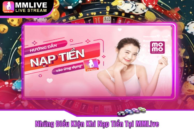 Những Điều Kiện Khi Nạp Tiền Tại MMLive